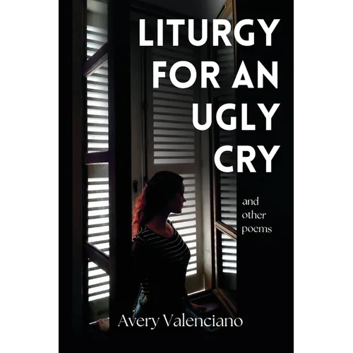 Liturgy for an Ugly Cry