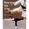 The Martial Artist's Book of Yoga: Improve Flexibility, Balance and Strength for Higher Kicks, Faster Strikes, Smoother Throws, Safer Falls and Strong