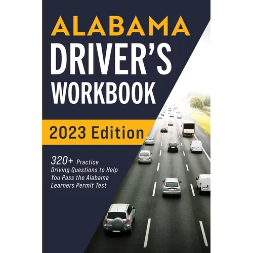 Alabama Driver's Workbook: 320+ Practice Driving Questions to Help You Pass the Alabama Learner's Permit Test