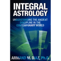 Integral Astrology: Understanding the Ancient Discipline in the Contemporary World
