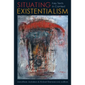 Situating Existentialism: Key Texts in Context