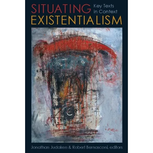 Situating Existentialism: Key Texts in Context