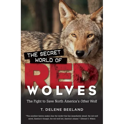 The Secret World of Red Wolves: The Fight to Save North America's Other Wolf