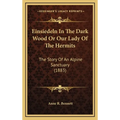 Einsiedeln In The Dark Wood Or Our Lady Of The Hermits: The Story Of An Alpine Sanctuary (1883)