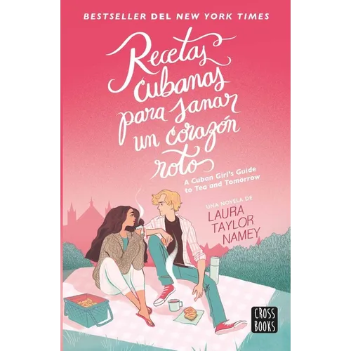 Recetas Cubanas Para Sanar Un Corazón Roto / A Cuban Girl's Guide to Tea and Tomorrow (Spanish Edition)