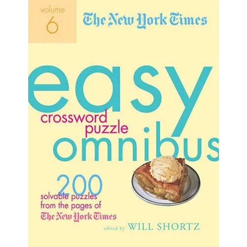 The New York Times Easy Crossword Puzzle Omnibus, Volume 6: 200 Solvable Puzzles from the Pages of the New York Times