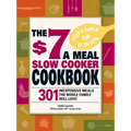 The $7 a Meal Slow Cooker Cookbook: 301 Delicious, Nutritious Recipes the Whole Family Will Love301 Delicious, Nutritious Recipes the Whole Family Wil