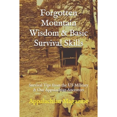 Forgotten Mountain Wisdom & Basic Survival Skills: Survival Tips from the US Military & Our Appalachian Ancestors