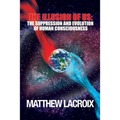 The Illusion of Us: The Suppression and Evolution of Human Consciousness