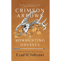 Crimson Arrows: A Bowhunting Odyssey