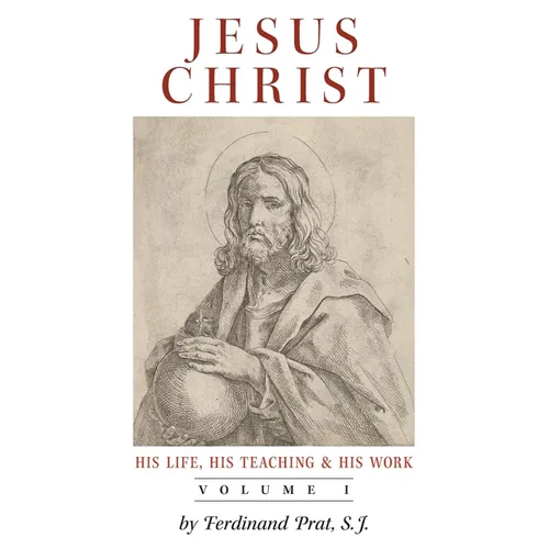 Jesus Christ (His Life, His Teaching, and His Work): Vol. 1