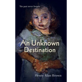 An Unknown Destination: The past never forgets