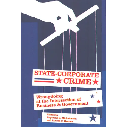 State-Corporate Crime: Wrongdoing at the Intersection of Business and Government