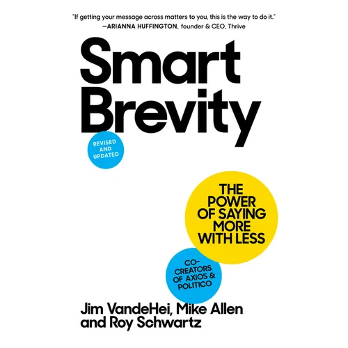 Smart Brevity: The Power of Saying More with Less (Revised and Updated)