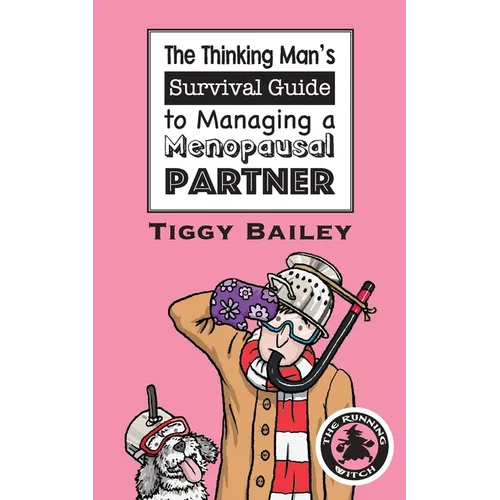 The Thinking Man's Survival Guide to Managing a Menopausal Partner