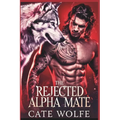 The Rejected Alpha Mate: Claimed by the Wolf King