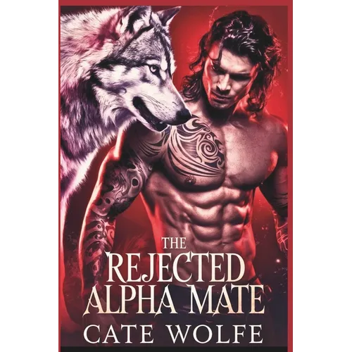 The Rejected Alpha Mate: Claimed by the Wolf King