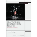 Adaptation in Contemporary Theatre: Performing Literature