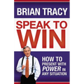 Speak to Win: How to Present with Power in Any Situation