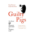 Guilty Pigs: The Weird and Wonderful History of Animal Law