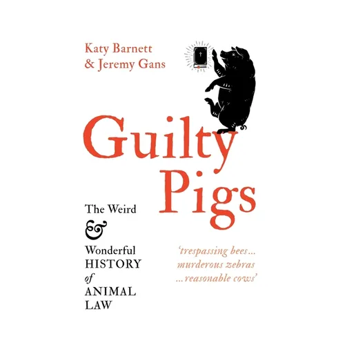 Guilty Pigs: The Weird and Wonderful History of Animal Law