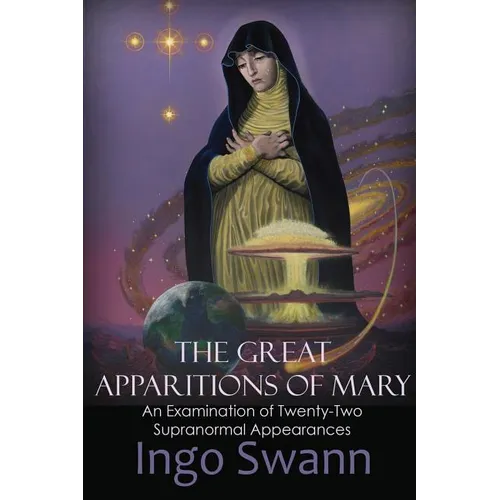 The Great Apparitions of Mary: An Examination of Twenty-Two Supranormal Appearances