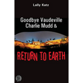 Goodbye Vaudeville Charlie Mudd and Return to Earth: Two plays
