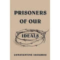 Prisoners of Our Ideals