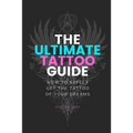 Ultimate Tattoo Guide: How to get your Dream Tattoo