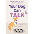 Your Dog Can Talk: A Step-By-Step Guide to Button Training