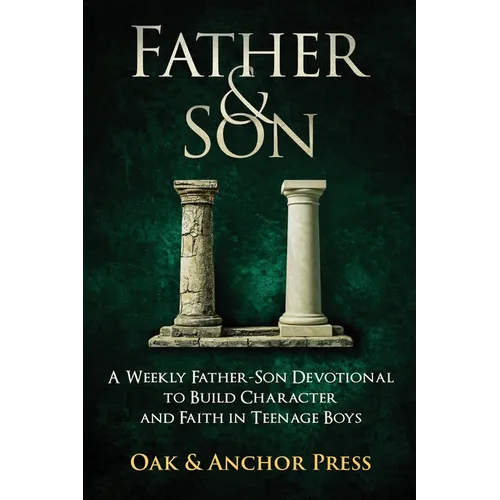 Father & Son: A Weekly Father-Son Devotional to Build Character and Faith in Teenage Boys