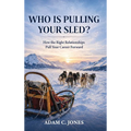 Who Is Pulling Your Sled?: How the Right Relationships Pull Your Career Forward