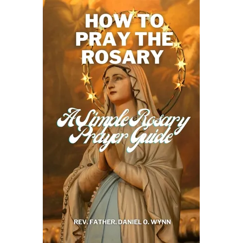 How To Pray The Rosary: A Simple Rosary Prayer Guide
