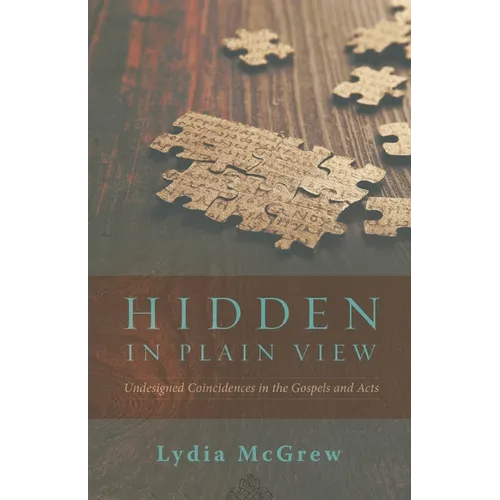 Hidden in Plain View: Undesigned Coincidences in the Gospels and Acts