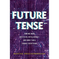 Future Tense: How We Made Artificial Intelligence--And How It Will Change Everything