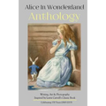 Alice in Wonderland Anthology: A Collection of Poetry & Prose Inspired by Lewis Carroll's Book