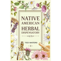 Native American Herbal Dispensatory: The Guide to Producing Medication for Common Disorders and Radiant Health (2022 for Beginners)