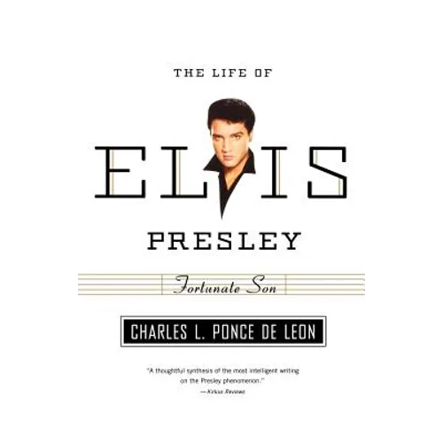 Fortunate Son: The Life of Elvis Presley