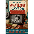 Pass the Meatloaf, Lucy's On! Fascinating Facts from the Golden Age of 1950s Sitcoms, Black-and-White TV, and America's Family Living Room