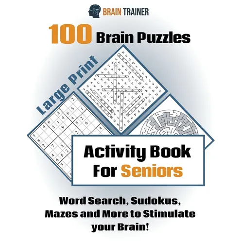 100 Brain Puzzles - Activity Book For Seniors - Word Search, Sudokus Mazes and More to Stimulate your Brain!