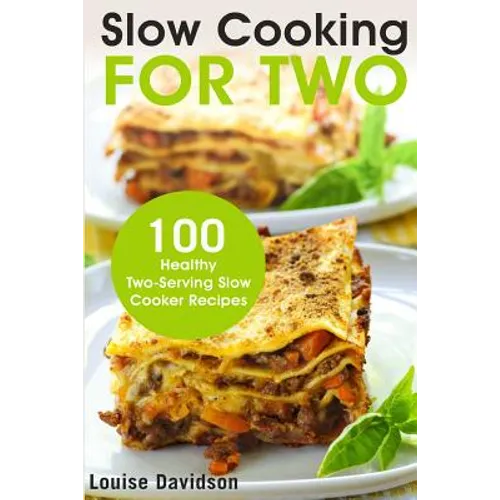 Slow Cooking for Two: 100 Healthy Two-Serving Slow Cooker Recipes