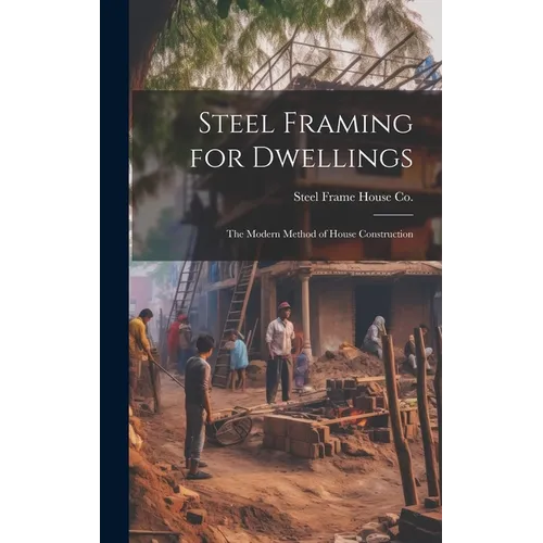 Steel Framing for Dwellings: the Modern Method of House Construction