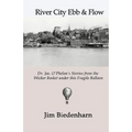 River City Ebb & Flow: Dr. Jas. O'Phelan's Stories from the Wicker Basket under this Fragile Balloon