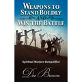 Weapons to Stand Boldly and Win the Battle Spiritual Warfare Demystified