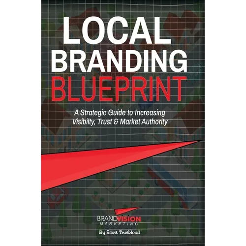 Local Branding Blueprint: A Strategic Guide to Increasing Visibility, Trust & Market Authority