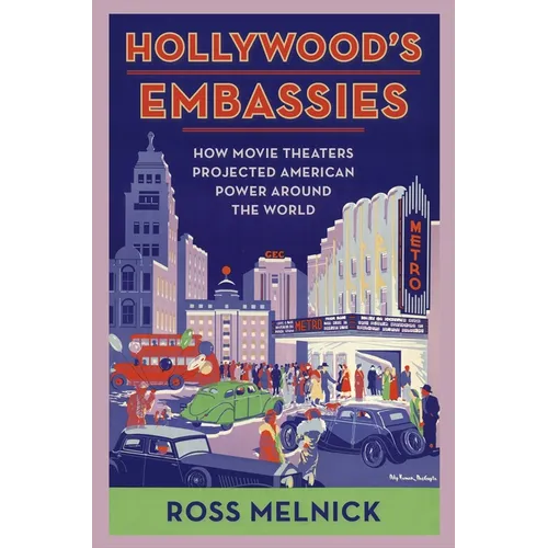 Hollywood's Embassies: How Movie Theaters Projected American Power Around the World
