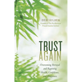 Trust Again: Overcoming Betrayal and Regaining Health, Confidence, and Happiness