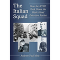 The Italian Squad: How the NYPD Took Down the Black Hand Extortion Racket