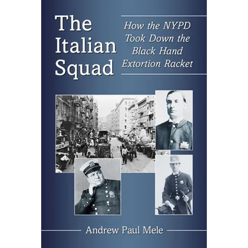 The Italian Squad: How the NYPD Took Down the Black Hand Extortion Racket