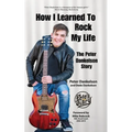 How I Learned To Rock My Life: The Peter Dankelson Story